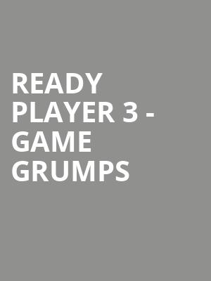 Ready Player 3 - Game Grumps & Jacksepticeye at Eventim Hammersmith Apollo